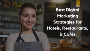 Read more about the article Best Digital Marketing Strategies for Hotels, Restaurants, and Cafés